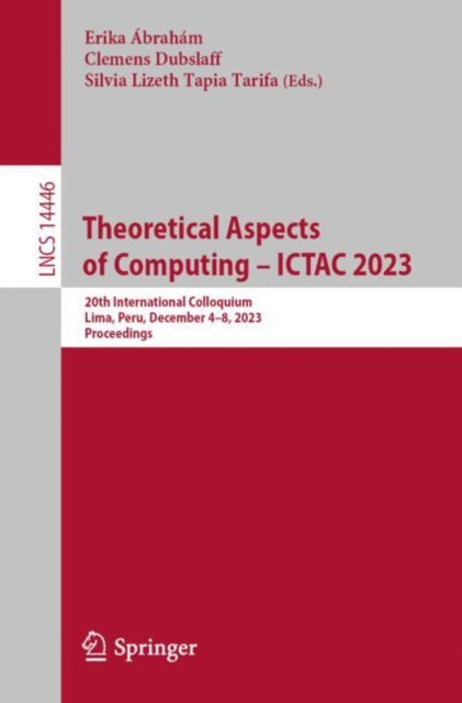 Book cover of: Theoretical Aspects of Computing – ICTAC 2023. By: Erika Ábrahám