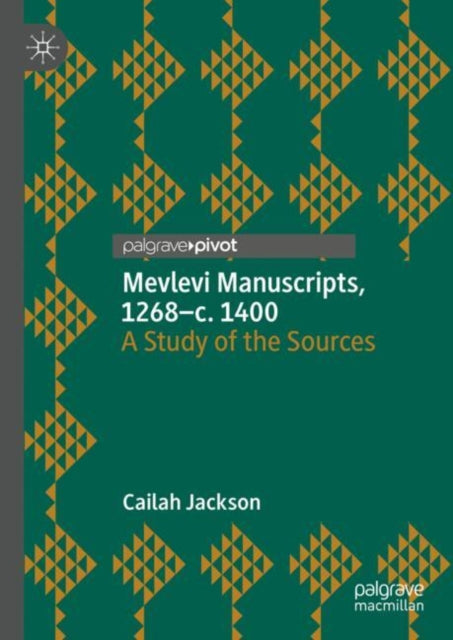Book cover of: Mevlevi Manuscripts, 1268–c. 1400. By: Cailah Jackson