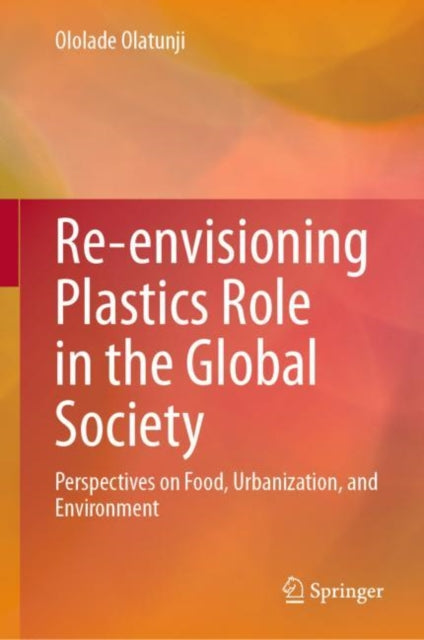 Book cover of: Re-envisioning Plastics Role in the Global Society. By: Ololade Olatunji