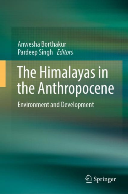 Book cover of: Himalayas in the Anthropocene. By: Anwesha Borthakur