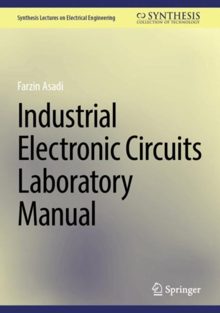 Book cover of: Industrial Electronic Circuits Laboratory Manual. By: Farzin Asadi