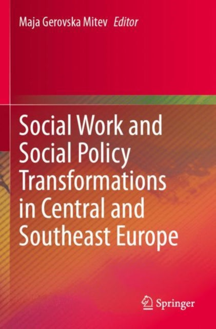 Book cover of: Social Work and Social Policy Transformations in Central and Southeast Europe