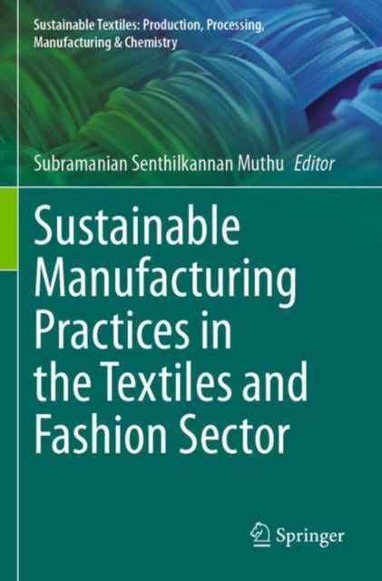 Book cover of: Sustainable Manufacturing Practices in the Textiles and Fashion Sector