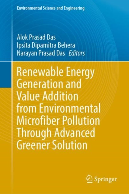Book cover of: Renewable Energy Generation and Value Addition from Environmental Microfiber Pollution Through Advanced Greener Solution. By: Alok Prasad Das