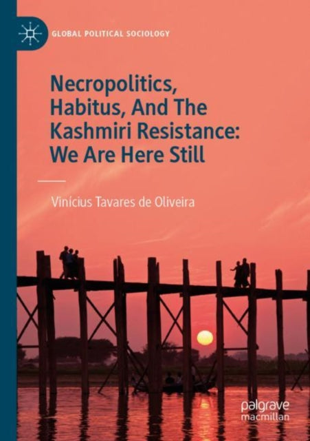 Book cover of: Necropolitics, Habitus, And The Kashmiri Resistance: We Are Here Still