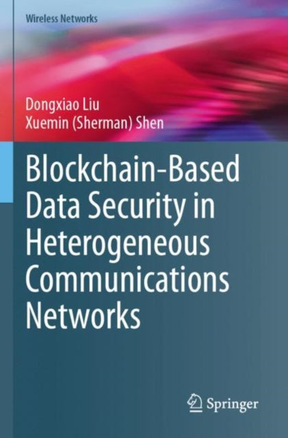 Book cover of: Blockchain-Based Data Security in Heterogeneous Communications Networks