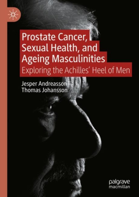 Book cover of: Prostate Cancer, Sexual Health, and Ageing Masculinities. By: Jesper Andreasson