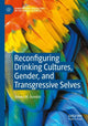 Book cover of: Reconfiguring Drinking Cultures, Gender, and Transgressive Selves