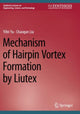 Book cover of: Mechanism of Hairpin Vortex Formation by Liutex