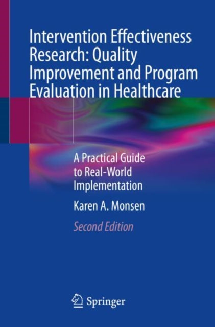 Book cover of: Intervention Effectiveness Research: Quality Improvement and Program Evaluation in Healthcare. By: Karen A. Monsen