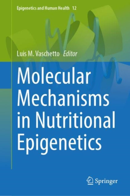 Book cover of: Molecular Mechanisms in Nutritional Epigenetics. By: Luis M. Vaschetto