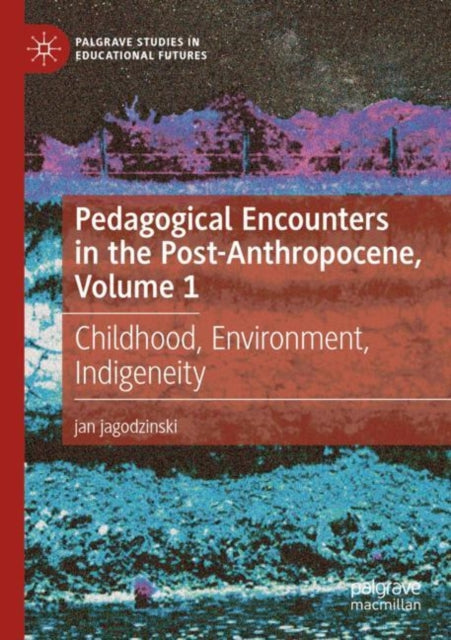 Book cover of: Pedagogical Encounters in the Post-Anthropocene, Volume 1