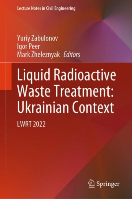 Book cover of: Liquid Radioactive Waste Treatment: Ukrainian Context. By: Yuriy Zabulonov