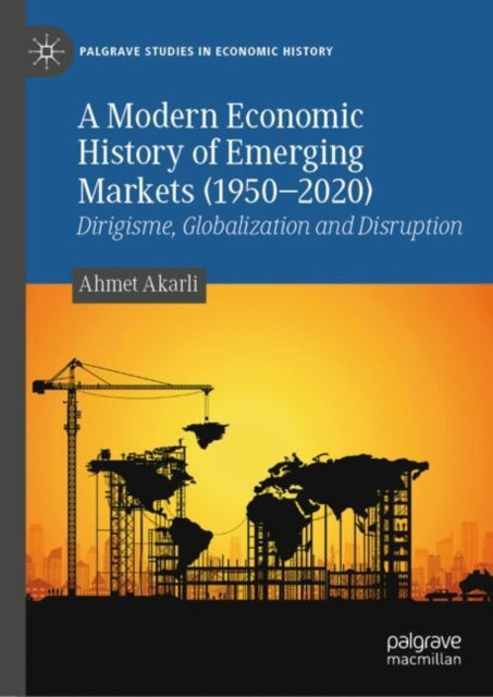 Book cover of: Modern Economic History of Emerging Markets (1950–2020). By: Ahmet Akarli
