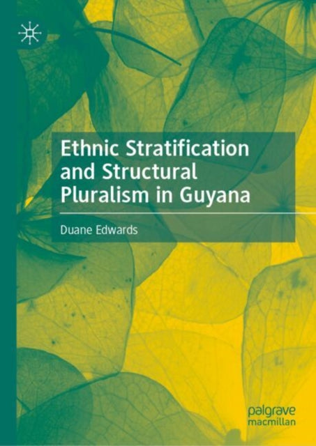 Book cover of: Ethnic Stratification and Structural Pluralism in Guyana. By: Duane Edwards