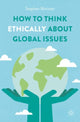 Book cover of: How to Think Ethically about Global Issues. By: Stephen Minister