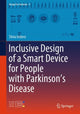 Book cover of: Inclusive Design of a Smart Device for People with Parkinson’s Disease. By: Silvia Imbesi