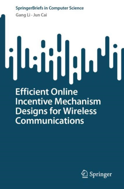 Book cover of: Efficient Online Incentive Mechanism Designs for Wireless Communications. By: Gang Li