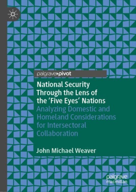 Book cover of: National Security Through the Lens of the ‘Five Eyes’ Nations. By: Weaver, John