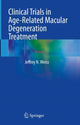 Book cover of: Clinical Trials in Age-Related Macular Degeneration Treatment. By: Jeffrey N. Weiss