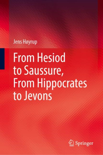 Book cover of: From Hesiod to Saussure, From Hippocrates to Jevons. By: Jens Høyrup