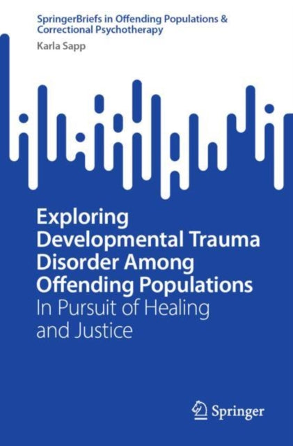 Book cover of: Exploring Developmental Trauma Disorder Among Offending Populations. By: Karla Sapp