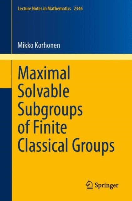 Book cover of: Maximal Solvable Subgroups of Finite Classical Groups. By: Mikko Korhonen
