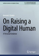 Book cover of: On Raising a Digital Human. By: Norman Badler