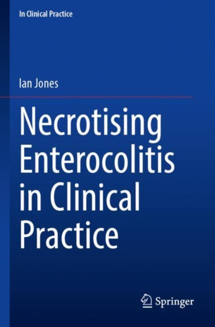 Book cover of: Necrotising Enterocolitis in Clinical Practice. By: Ian Jones