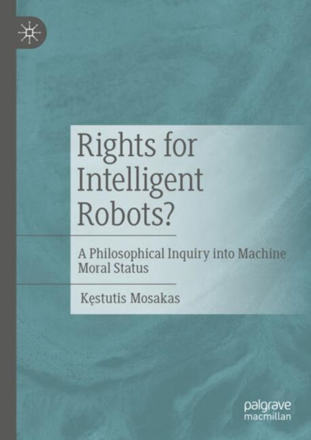Book cover of: Rights for Intelligent Robots?. By: Kęstutis Mosakas