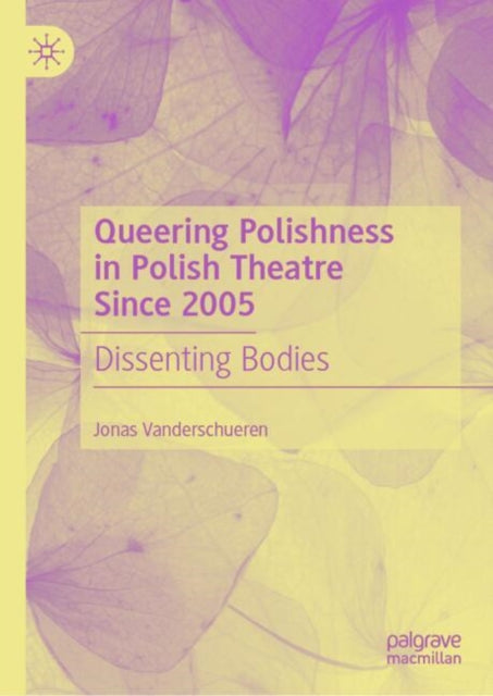 Book cover of: Queering Polishness in Polish Theatre Since 2005. By: Jonas Vanderschueren