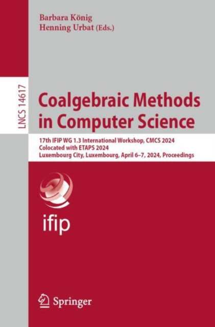 Book cover of: Coalgebraic Methods in Computer Science. By: Barbara König