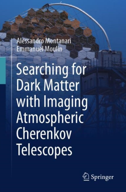 Book cover of: Searching for Dark Matter with Imaging Atmospheric Cherenkov Telescopes. By: Alessandro Montanari