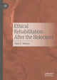 Book cover of: Ethical Rehabilitation After the Holocaust. By: Paul E. Wilson
