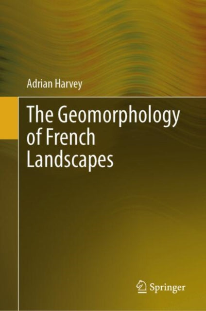 Book cover of: Geomorphology of French Landscapes. By: Adrian Harvey