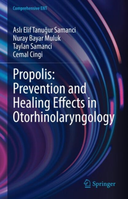 Book cover of: Propolis: Prevention and Healing Effects in Otorhinolaryngology. By: Aslı Elif Tanuğur Samanci