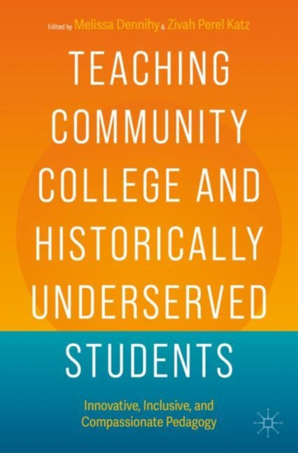 Book cover of: Teaching Community College and Historically Underserved Students. By: Melissa Dennihy