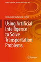 Book cover of: Using Artificial Intelligence to Solve Transportation Problems. By: Aleksander Sładkowski