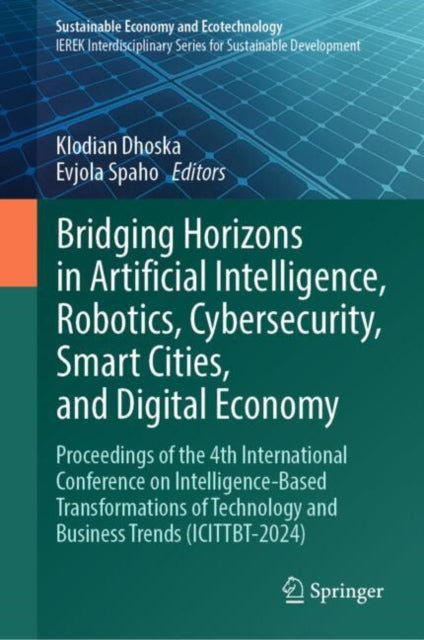 Book cover of: Bridging Horizons in Artificial Intelligence, Robotics, Cybersecurity, Smart Cities, and Digital Economy