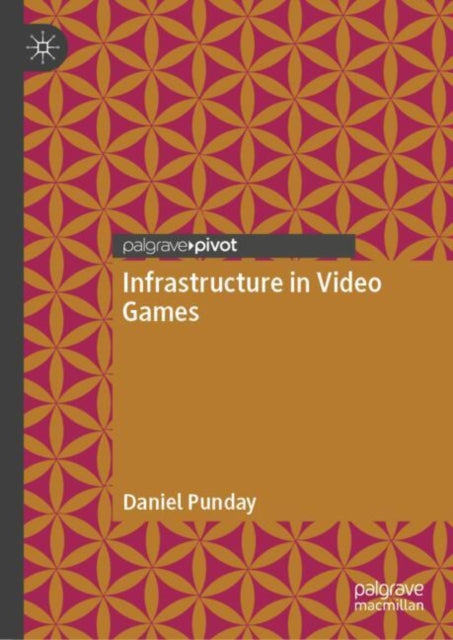 Book cover of: Infrastructure in Video Games. By: Daniel Punday