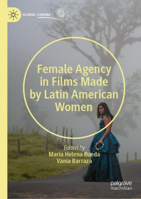 Book cover of: Female Agency in Films Made by Latin American Women. By: Vania Barraza