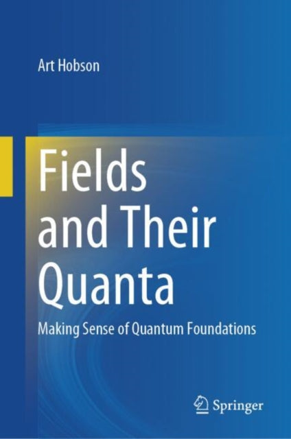 Book cover of: Fields and Their Quanta. By: Art Hobson