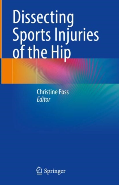 Book cover of: Dissecting Sports Injuries of the Hip. By: Christine Foss