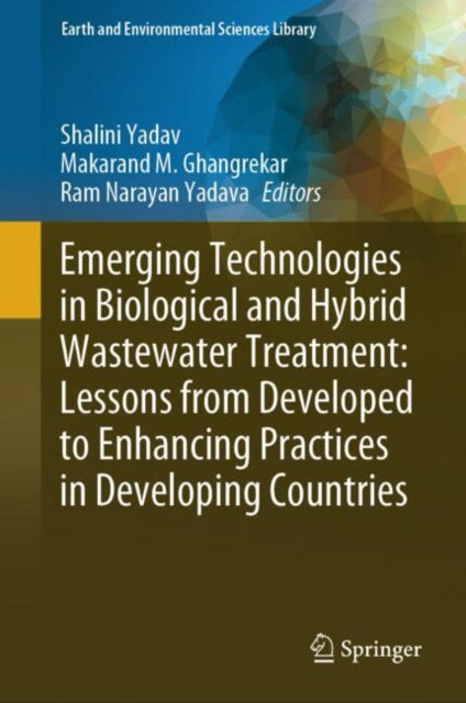 Book cover of: Emerging Technologies in Biological and Hybrid Wastewater Treatment: Lessons from Developed to Enhancing Practices in Developing Countries. By: Shalini Yadav