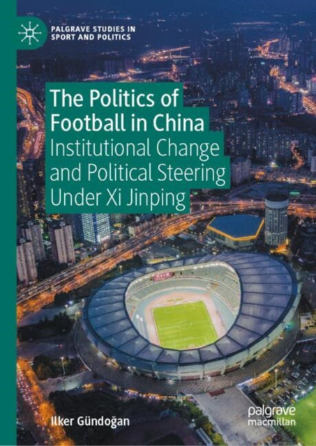 Book cover of: Politics of Football in China. By: Ilker Gündoğan