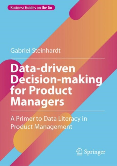 Book cover of: Data-driven Decision-making for Product Managers. By: Gabriel Steinhardt