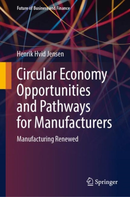 Book cover of: Circular Economy Opportunities and Pathways for Manufacturers