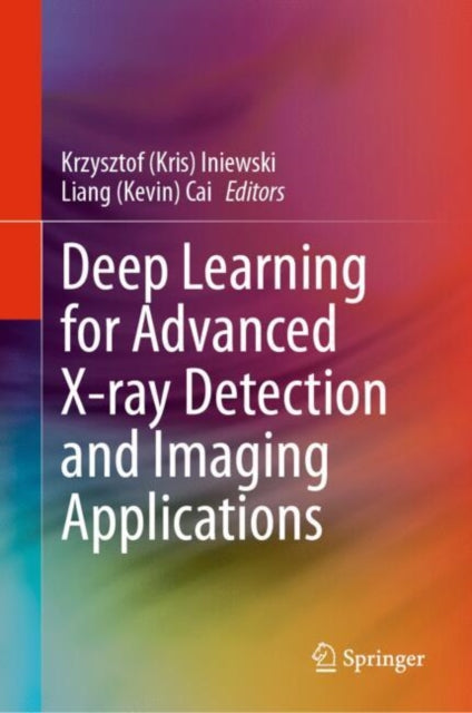 Book cover of: Deep Learning for Advanced X-ray Detection and Imaging Applications. By: Krzysztof (Kris) Iniewski