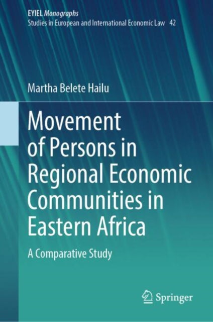 Book cover of: Movement of Persons in Regional Economic Communities in Eastern Africa. By: Martha Belete Hailu