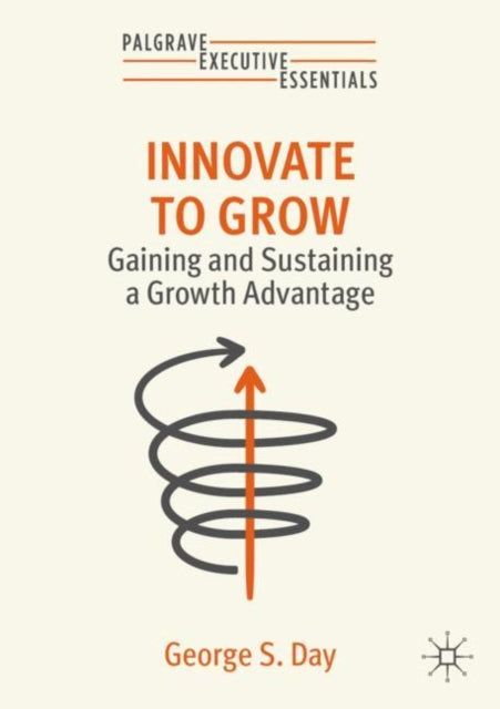 Book cover of: Innovate to Grow. By: George S. Day